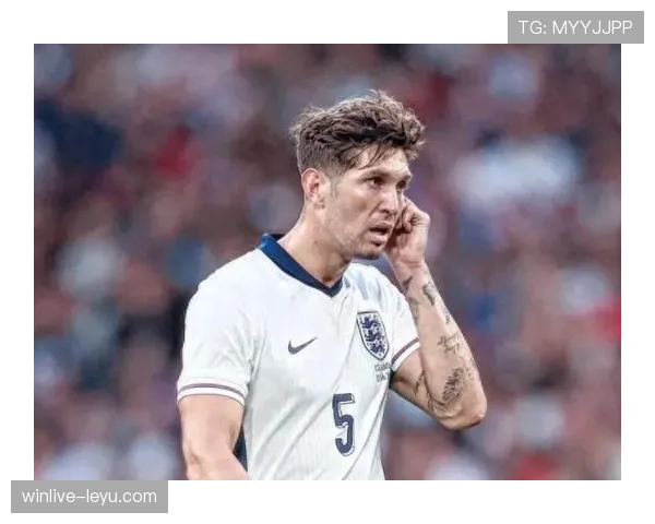 约翰·斯通斯：英格兰国家队主力中卫长期稳定出场